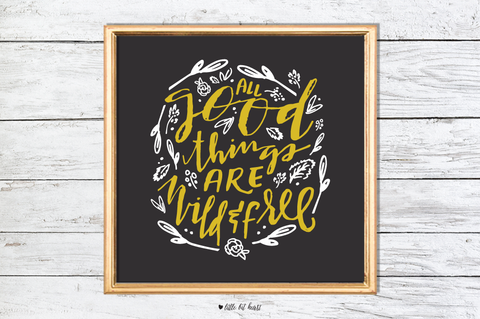 all good things are wild and free art print